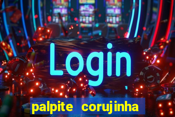 palpite corujinha de hoje